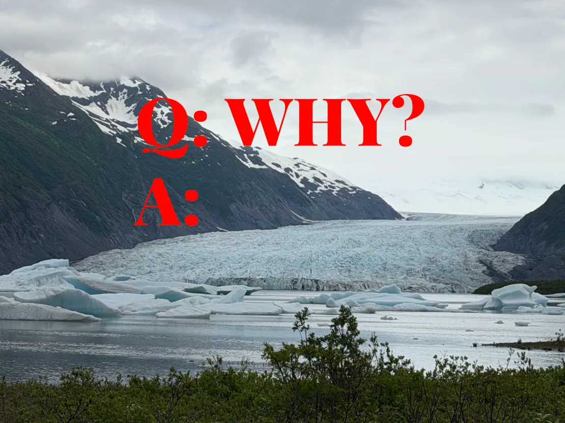 Spencer Glacier in Alaska with text asking the question "why", the answer being the pictured glacier.